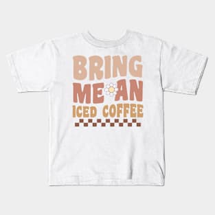 BRING ME AN ICED COFFEE Funny Coffee Quote Hilarious Sayings Humor Gift Kids T-Shirt